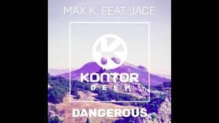 Max K. ft. Jace - Dangerous (Original Mix)