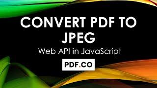 How to Convert PDF To JPEG From Uploaded File using PDF.co Web API in JavaScript