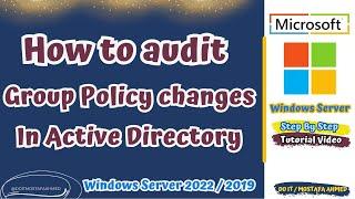 How to Audit Changes to Group Policy Objects | Windows Server 2022 / 2019