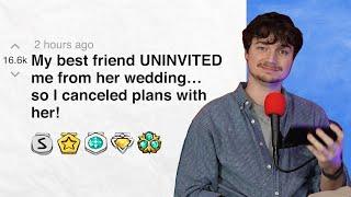 My best friend UNINVITED me from her wedding… so I canceled plans with her! | Reddit Stories