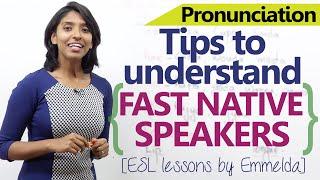 Tips to understand fast native English speakers - Advanced spoken English lesson