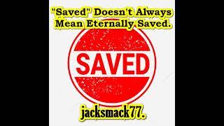 "Saved" Doesn't Always Mean Eternally Saved.