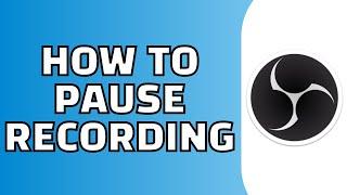 How to Pause Recording in OBS Studio (Quick and Easy)