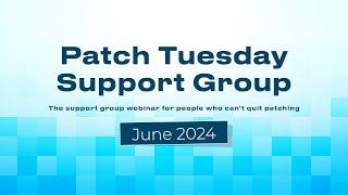 Patch Tuesday Support Group Webinar - June 2024 - Patch My PC