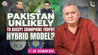 Pakistan Unlikely To Accept Champions Trophy Hybrid Model? Ft. Dr. Nauman Niaz | EP235