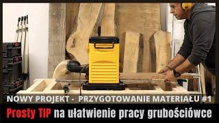 NOWY PROJEKT | Prosty TIP na ułatwienie pracy  grubościówce | PRZYGOTOWANIE MATERIAŁU #1