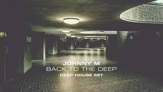 Johnny M - Back To The Deep | Deep House Set