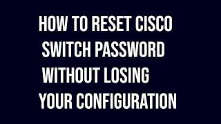 how to reset cisco switch password without losing your configuration