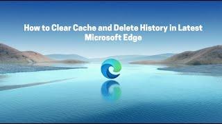 How to Clear Cache and Delete History in Latest Microsoft Edge - 2021 | Clear Microsoft Edge Cache