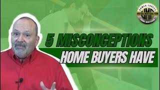 FIVE MISCONCEPTIONS HOMEBUYERS HAVE | Steve Gronlund | Vintage Mortgage Firm Temecula CA