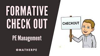 Formative Check Out - PE Management