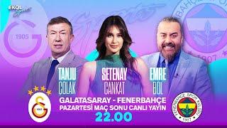 #CANLI I Galatasaray - Fenerbahçe Derbisi  | Setenay Cankat - Emre Bol- Tanju Çolak