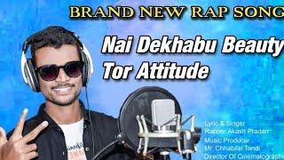 Nai dekhabu beauty tor attitude ll Brand new rapp song By Rapper Akash Pradhan