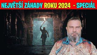 NEJVĚTŠÍ ZÁHADY ROKU 2024 - SPECIÁL