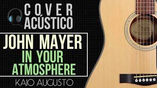 Kaio Augusto - John Mayer - In Your Atmosphere (Guitar Cover) (HD)