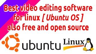 Best video editing software for linux [ Ubuntu OS ] also free and open source