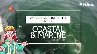 Behind the Scenes at Wessex Archaeology: Coastal & Marine