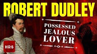 Robert Dudley Earl Of Leicester: Elizabeth I Intimate Companion EXPLAINED!