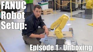 Setting Up A New FANUC Robot – Episode 1: Unboxing Your FANUC Robot