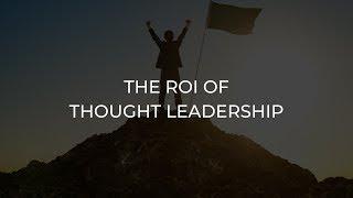 The ROI of Thought Leadership