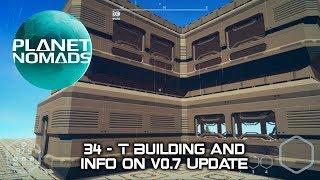 Planet Nomads - 34 - T Building and Info On v0.7 Update