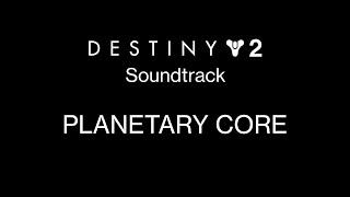 Planetary Core [Destiny 2 Soundtrack Mix]