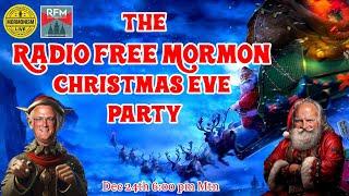 The Radio Free Mormon Christmas Eve Party [RFM and Mormonism Live XMas Special 2024]