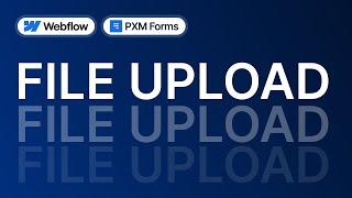 File Upload in Webflow with PXM Forms