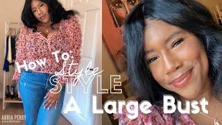 How To Style A Larger Bust: Large Bust Tips || Abria Perry