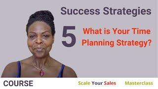 Success Strategies 5 - What is Your  Time Planning Strategy?
