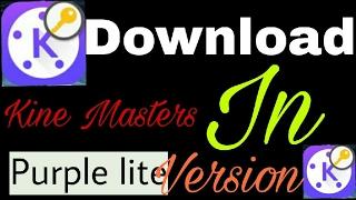 Download kine master in Purple lite Version.. (For youtubes only)