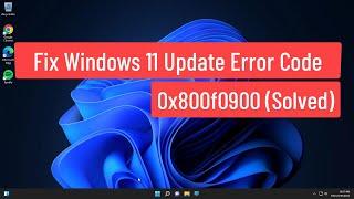 Fix Windows 11 Update Error Code 0x800f0900