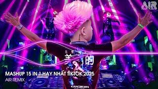 Mashup 15 in 1 - Nhạc Remix TikTok Triệu View Hay Nhất Hiện Nay  Top 15 Nhạc TikTok Hay Nhất 2025