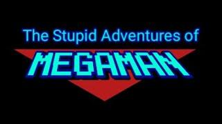 The Stupid Adventures of Megaman - Opening (READ DESCRIPTION)