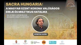 Sacra Hungaria - Szántai Lajos: A Szent Korona - 2. rész - 2024. 10. 24.