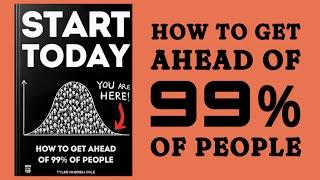 Start Today: How To Get Ahead Of 99% Of People (Audiobook)