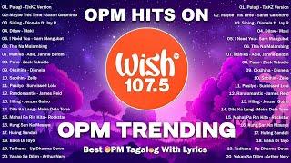 Best of Wish 107.5 Songs Playlist with Lyrics | OPM Trending 2024 | Hot Hits Philippines | Palagi