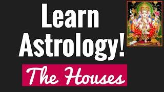 Beginners Astrology 2. THE HOUSES