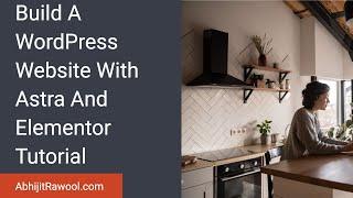 Build A WordPress Website With Astra And Elementor Tutorial