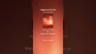 Aligned and On Fire