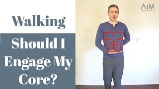 Is Engaged Core Strength Important to Walk?