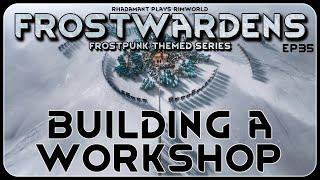 Building a Workshop in Frostwardens // A Frostpunk Themed RimWorld Series // EP35