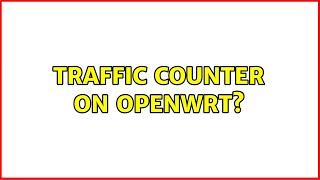 Traffic counter on openwrt? (3 Solutions!!)