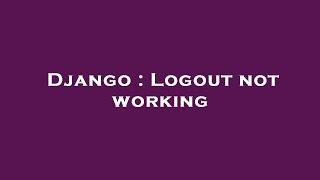 Django : Logout not working