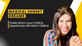 Magical Sunset Dreams: Greek Island Luxury Sailing Experiences with Maria Tsalkos