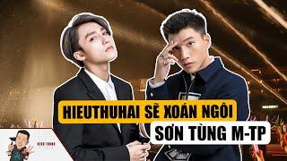 HIEUTHUHAI Sẽ Soán Ngôi SƠN TÙNG M-TP?