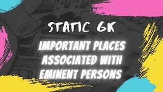 Static GK- Important places associated with eminent person