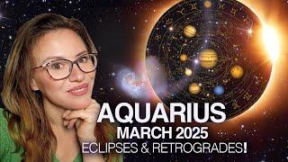 AQUARIUS March MADNESS 2025! 2 Eclipses- Fated Events and Surprises!