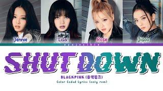 BLACKPINK 'SHUT DOWN' Lyrics (블랙핑크 가사) (Color Coded Lyrics by EYAJSCIKIN)