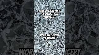 What Would Happen if The Oceans FROZE Overnight?